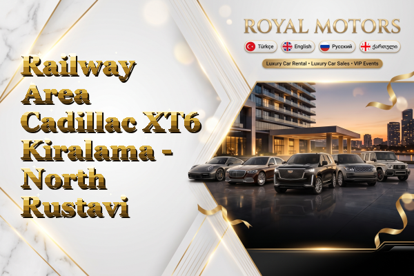 Railway Area Cadillac XT6 Kiralama - North Rustavi