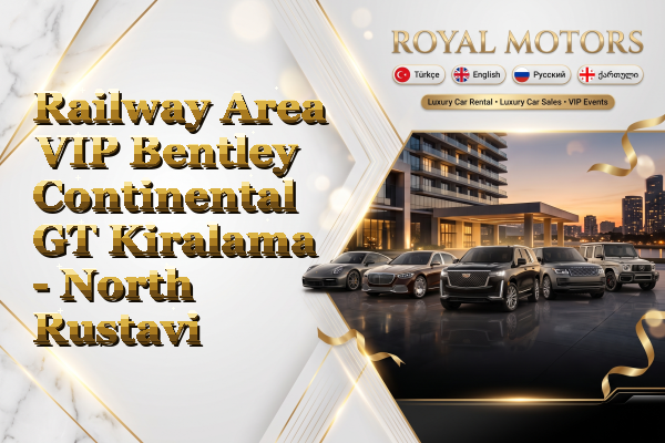 Railway Area VIP Bentley Continental GT Kiralama - North Rustavi