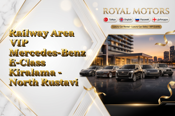 Railway Area VIP Mercedes-Benz E-Class Kiralama - North Rustavi