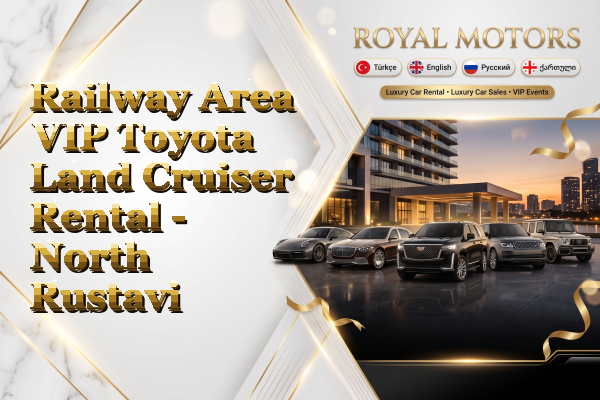 Railway Area VIP Toyota Land Cruiser Rental - North Rustavi