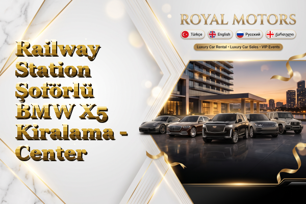 Railway Station Şoförlü BMW X5 Kiralama - Center