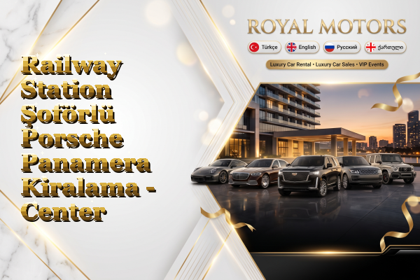 Railway Station Şoförlü Porsche Panamera Kiralama - Center