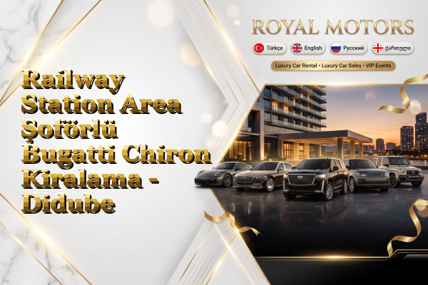 Railway Station Area Şoförlü Bugatti Chiron Kiralama - Didube