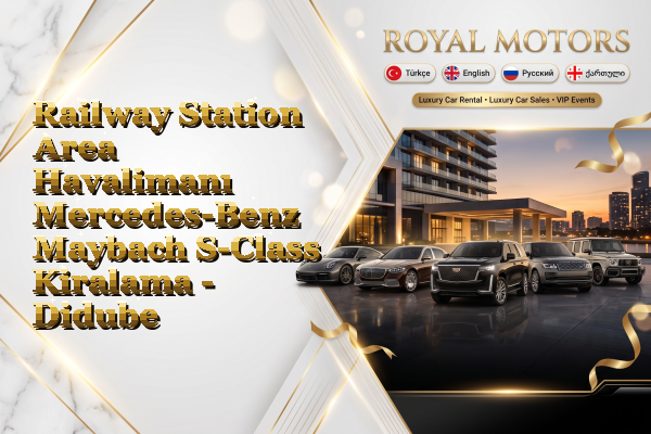 Railway Station Area Havalimanı Mercedes-Benz Maybach S-Class Kiralama - Didube