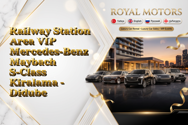 Railway Station Area VIP Mercedes-Benz Maybach S-Class Kiralama - Didube