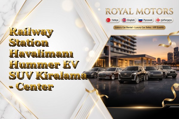 Railway Station Havalimanı Hummer EV SUV Kiralama - Center