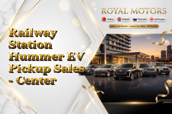 Railway Station Hummer EV Pickup Sales - Center