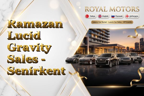 Ramazan Lucid Gravity Sales - Senirkent