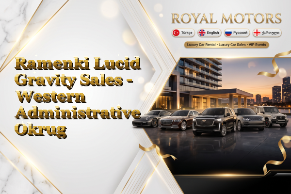 Ramenki Lucid Gravity Sales - Western Administrative Okrug