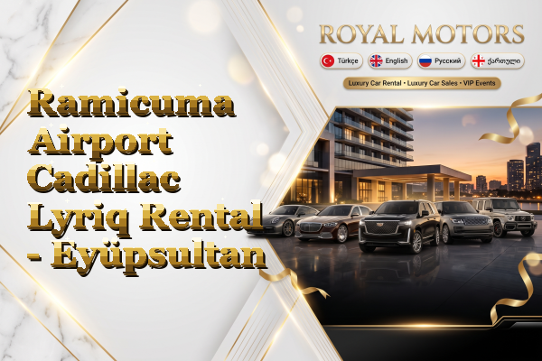 Ramicuma Airport Cadillac Lyriq Rental - Eyüpsultan