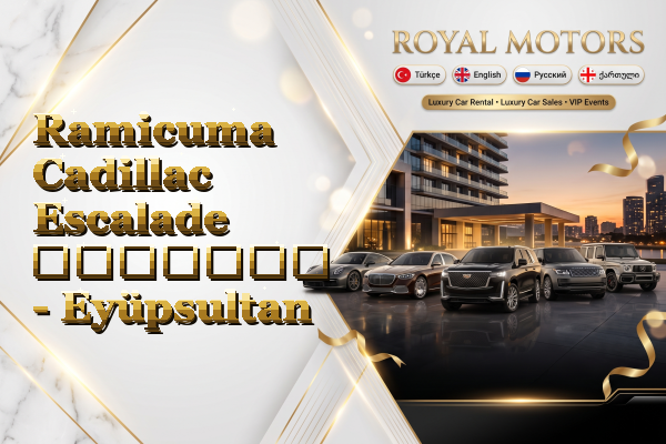 Ramicuma Cadillac Escalade გაყიდვა - Eyüpsultan