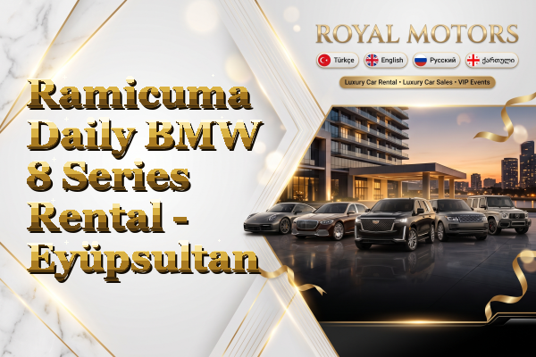 Ramicuma Daily BMW 8 Series Rental - Eyüpsultan