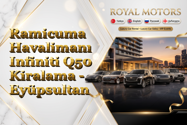 Ramicuma Havalimanı Infiniti Q50 Kiralama - Eyüpsultan