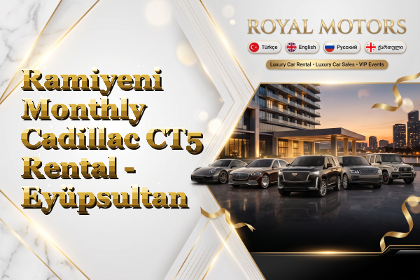 Ramiyeni Monthly Cadillac CT5 Rental - Eyüpsultan