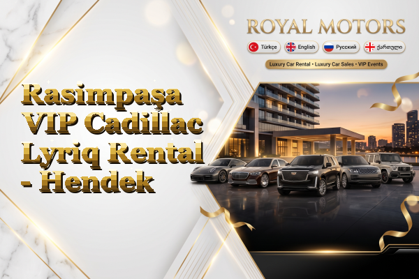 Rasimpaşa VIP Cadillac Lyriq Rental - Hendek