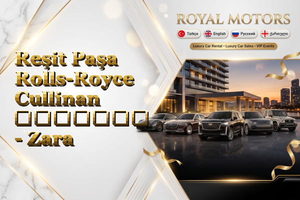 Reşit Paşa Rolls-Royce Cullinan გაყიდვა - Zara