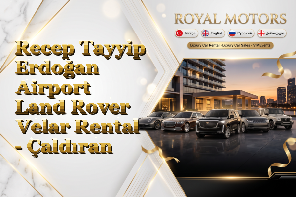 Recep Tayyip Erdoğan Airport Land Rover Velar Rental - Çaldıran