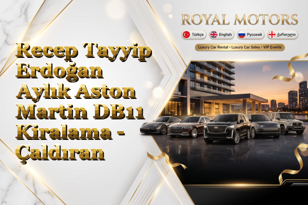 Recep Tayyip Erdoğan Aylık Aston Martin DB11 Kiralama - Çaldıran
