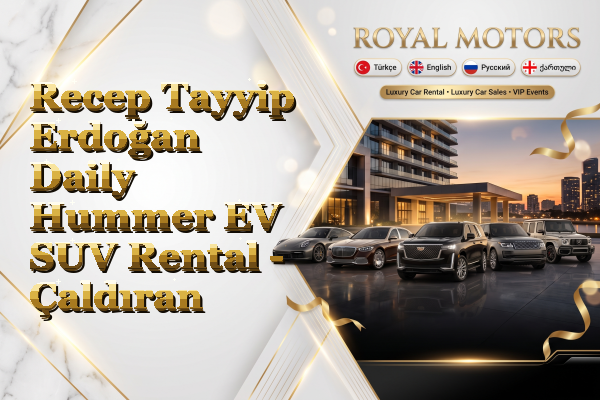 Recep Tayyip Erdoğan Daily Hummer EV SUV Rental - Çaldıran