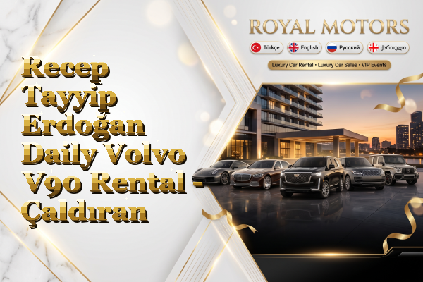 Recep Tayyip Erdoğan Daily Volvo V90 Rental - Çaldıran
