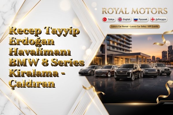 Recep Tayyip Erdoğan Havalimanı BMW 8 Series Kiralama - Çaldıran