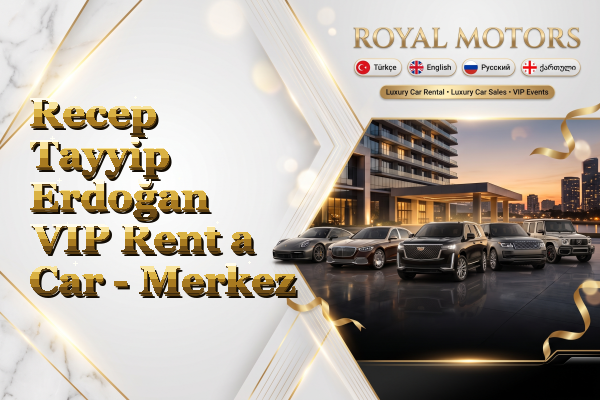 Recep Tayyip Erdoğan VIP Rent a Car - Merkez
