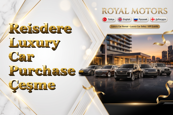 Reisdere Luxury Car Purchase - Çeşme