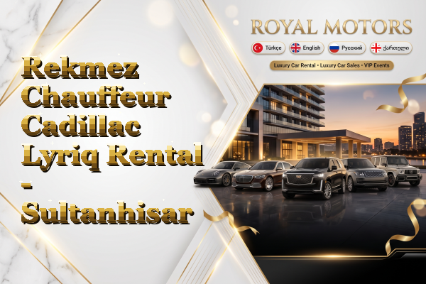 Rekmez Chauffeur Cadillac Lyriq Rental - Sultanhisar