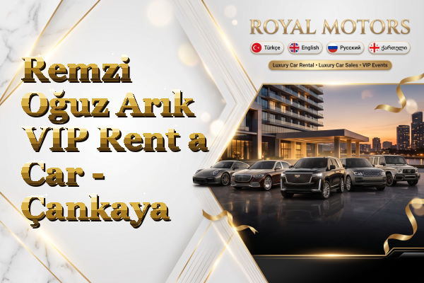 Remzi Oğuz Arık VIP Rent a Car - Çankaya