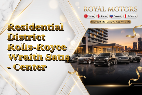 Residential District Rolls-Royce Wraith Satış - Center