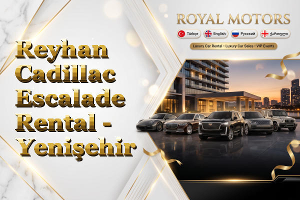 Reyhan Cadillac Escalade Rental - Yenişehir