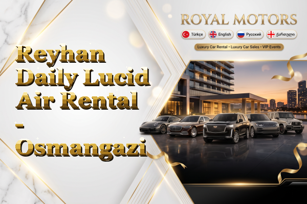 Reyhan Daily Lucid Air Rental - Osmangazi