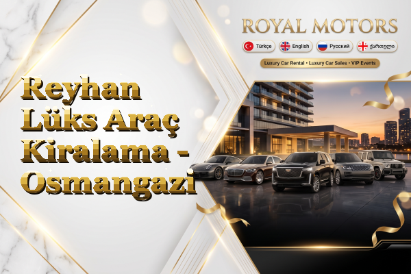 Reyhan Lüks Araç Kiralama - Osmangazi