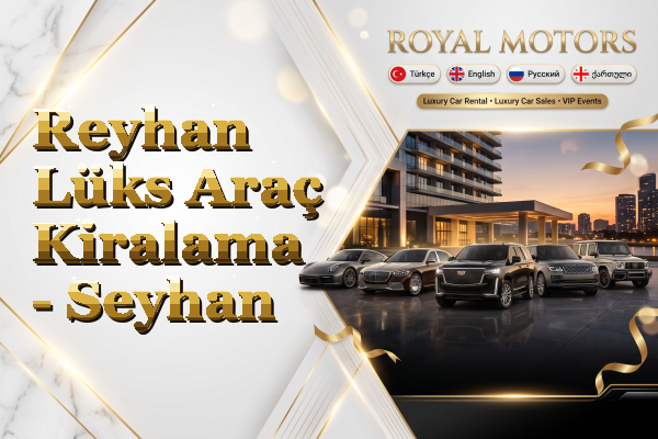 Reyhan Lüks Araç Kiralama - Seyhan