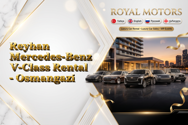 Reyhan Mercedes-Benz V-Class Rental - Osmangazi