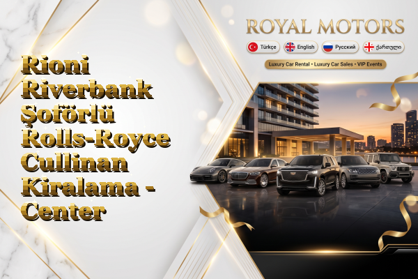 Rioni Riverbank Şoförlü Rolls-Royce Cullinan Kiralama - Center
