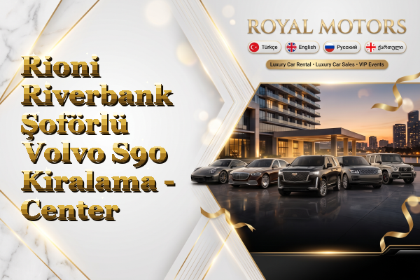 Rioni Riverbank Şoförlü Volvo S90 Kiralama - Center