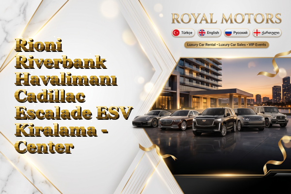 Rioni Riverbank Havalimanı Cadillac Escalade ESV Kiralama - Center