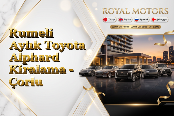 Rumeli Aylık Toyota Alphard Kiralama - Çorlu