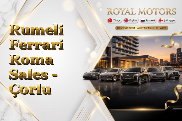 Rumeli Ferrari Roma Sales - Çorlu