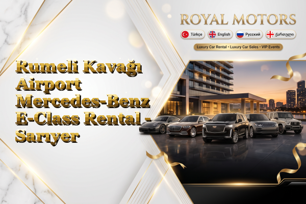 Rumeli Kavağı Airport Mercedes-Benz E-Class Rental - Sarıyer