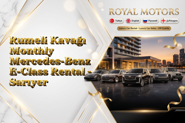 Rumeli Kavağı Monthly Mercedes-Benz E-Class Rental - Sarıyer