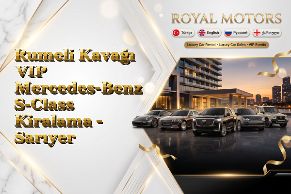 Rumeli Kavağı VIP Mercedes-Benz S-Class Kiralama - Sarıyer