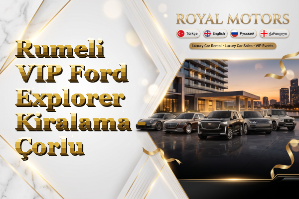 Rumeli VIP Ford Explorer Kiralama - Çorlu