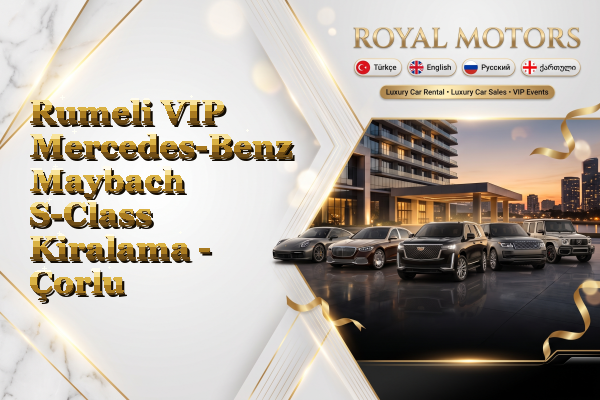 Rumeli VIP Mercedes-Benz Maybach S-Class Kiralama - Çorlu