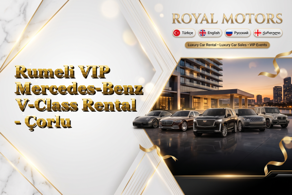 Rumeli VIP Mercedes-Benz V-Class Rental - Çorlu