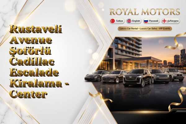 Rustaveli Avenue Şoförlü Cadillac Escalade Kiralama - Center