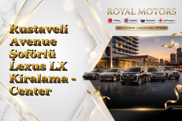 Rustaveli Avenue Şoförlü Lexus LX Kiralama - Center