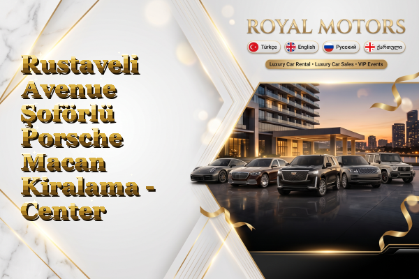 Rustaveli Avenue Şoförlü Porsche Macan Kiralama - Center