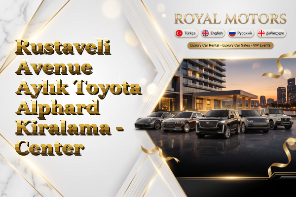 Rustaveli Avenue Aylık Toyota Alphard Kiralama - Center